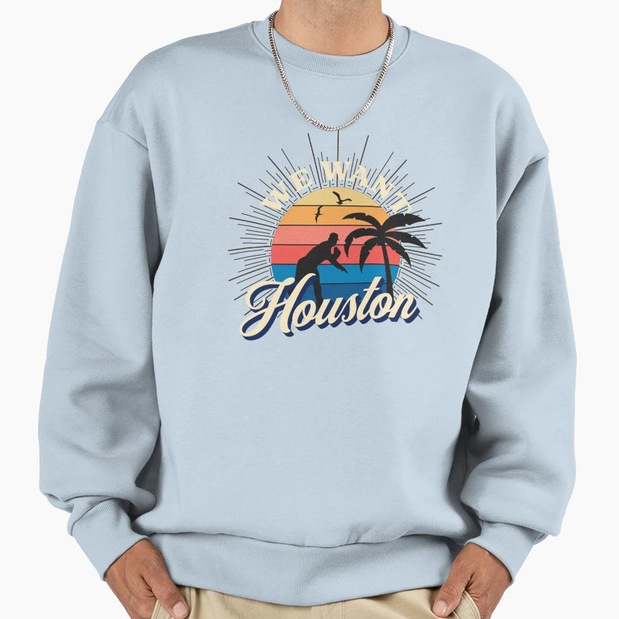We Want Houston Sweatshirt - Fun Novelty Design for Adults - T-Shirt, Sweatshirt, Hoodie