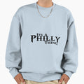 Its Philly Thing Sweatshirt - Trendy Graphic Men Women - T-Shirt, Sweatshirt, Hoodie
