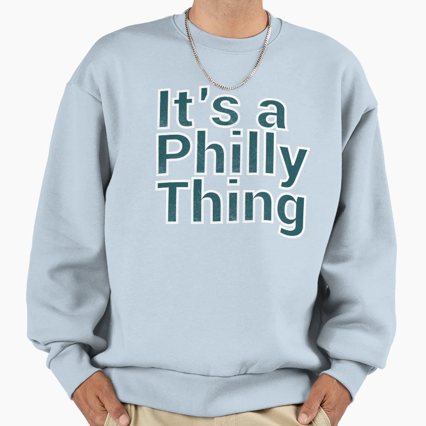 Its Philly Thing Sweatshirt - Novelty Apparel for Adults - T-Shirt, Sweatshirt, Hoodie
