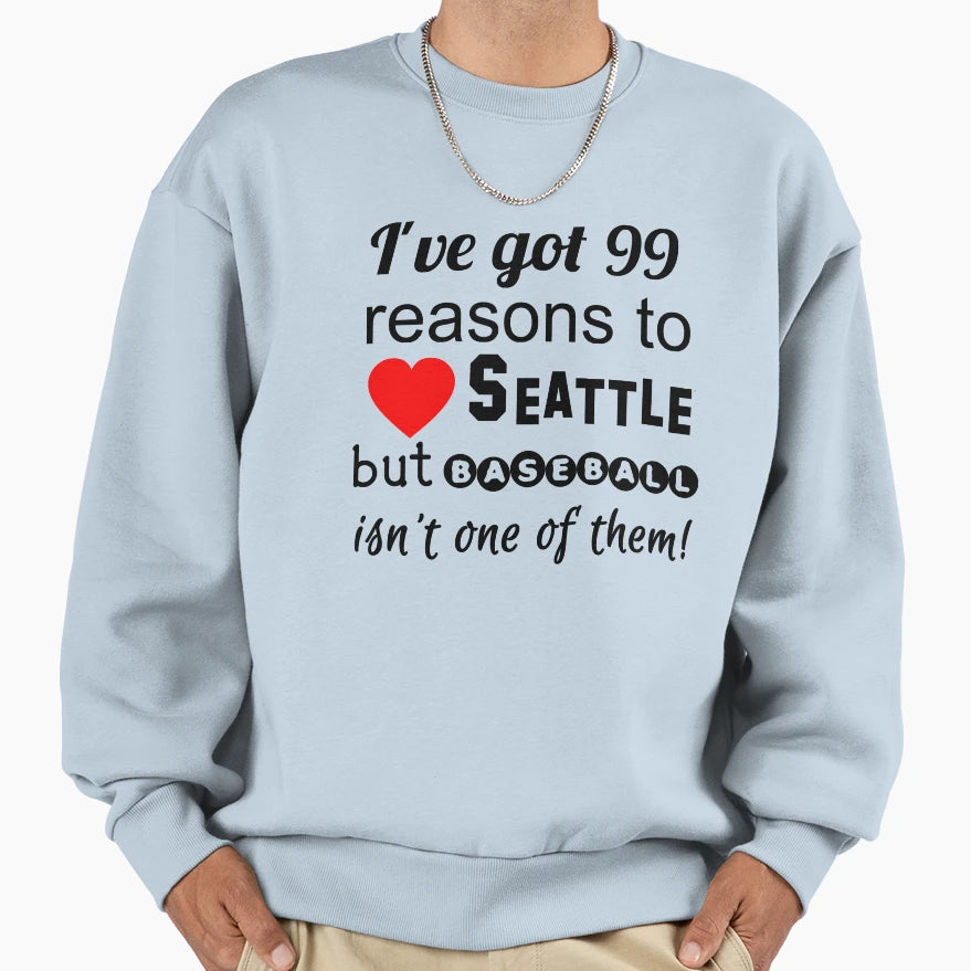 99 Reasons To Love Seattle But Sweatshirt - Graphic Print for Adults - T-Shirt, Sweatshirt, Hoodie
