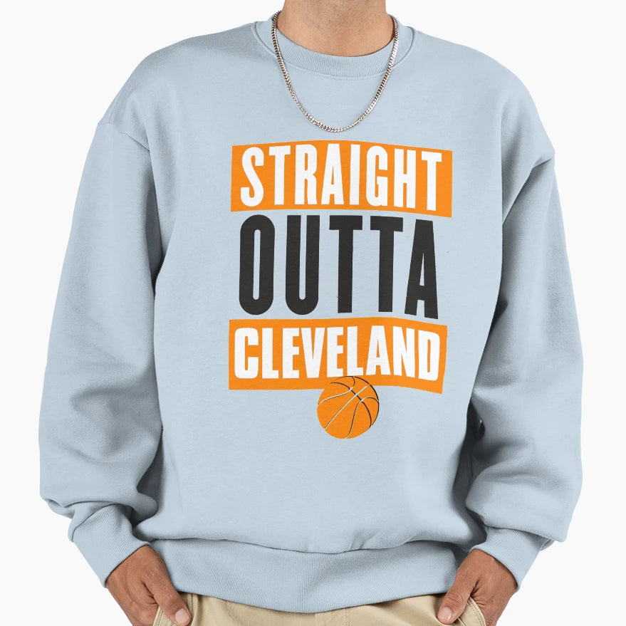 Straight Outta Cleveland Sweatshirt - Streetwear Style Men Women - T-Shirt, Sweatshirt, Hoodie
