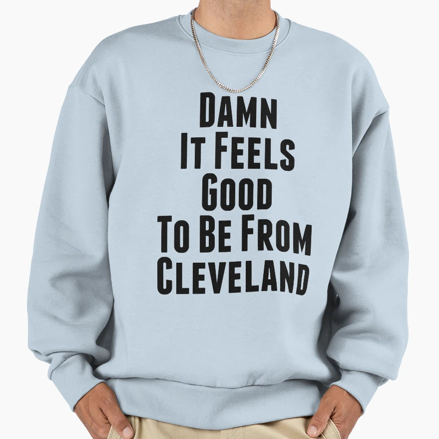 Damn It Feels Good To Be From Sweatshirt - Streetwear Style Men Women - T-Shirt, Sweatshirt, Hoodie