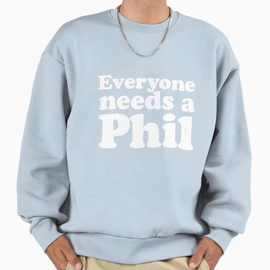 Everyone Needs Phil Sweatshirt - Unique Graphic for Adults - T-Shirt, Sweatshirt, Hoodie
