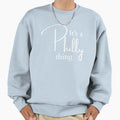 Its Philly Thing Sweatshirt - Trendy Graphic Unisex - T-Shirt, Sweatshirt, Hoodie