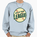 Out Your League Baseball Art Fans Sweatshirt - Custom Art Print Men Women - T-Shirt, Sweatshirt, Hoodie