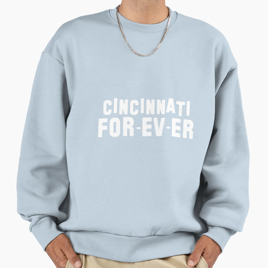 Cincinnati Forever Sweatshirt - Streetwear Style Unisex - T-Shirt, Sweatshirt, Hoodie