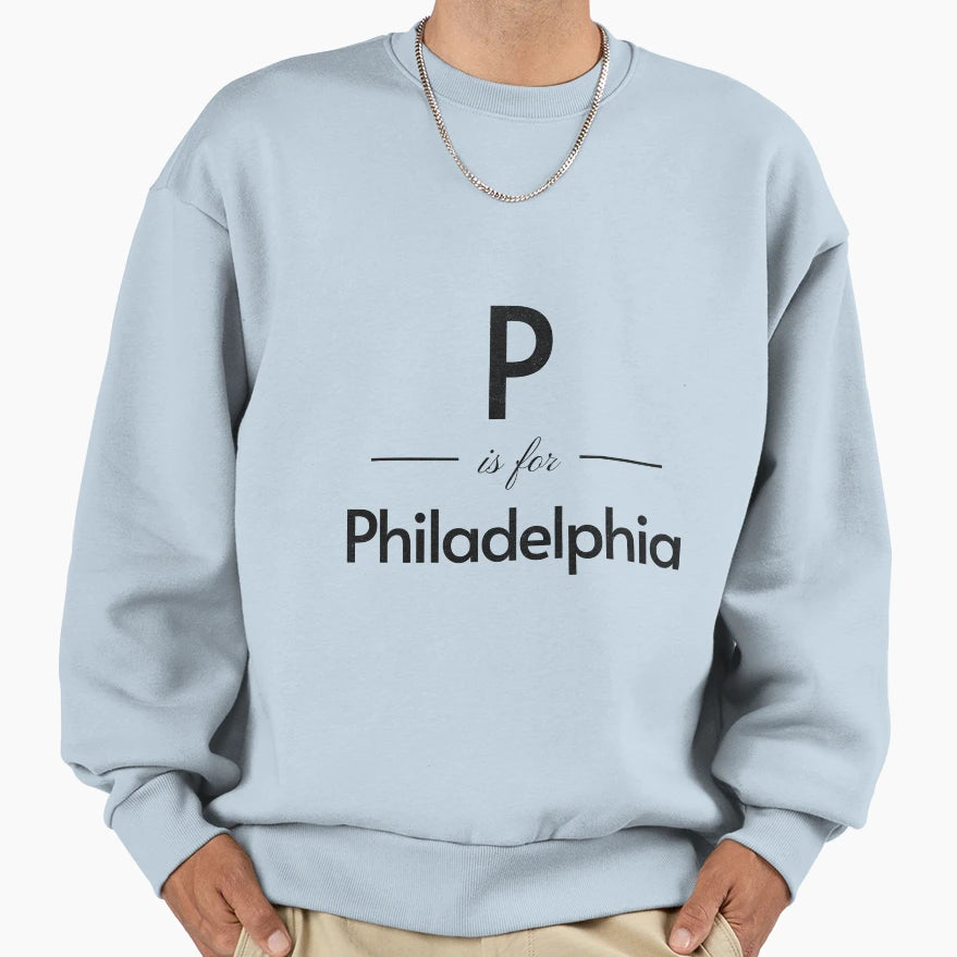 P Is Philadelphia Sweatshirt - Novelty Apparel for Adults - T-Shirt, Sweatshirt, Hoodie