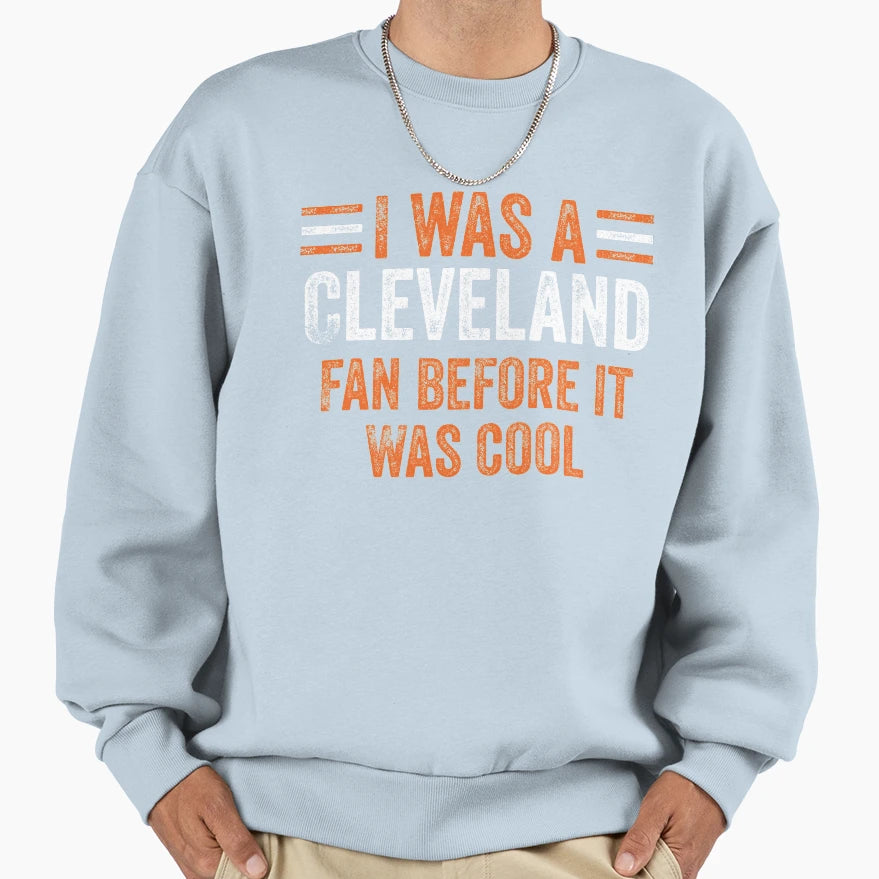 Ohio Cleveland Fan Before It Was Sweatshirt - Graphic Print Men Women - T-Shirt, Sweatshirt, Hoodie