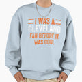 Ohio Cleveland Fan Before It Was Sweatshirt - Graphic Print Men Women - T-Shirt, Sweatshirt, Hoodie
