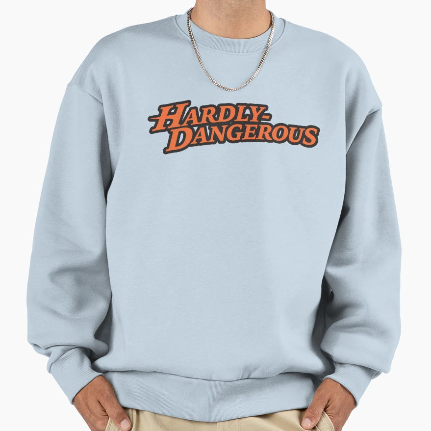 Hardly Dangerous Sweatshirt - Graphic Print Men Women - T-Shirt, Sweatshirt, Hoodie