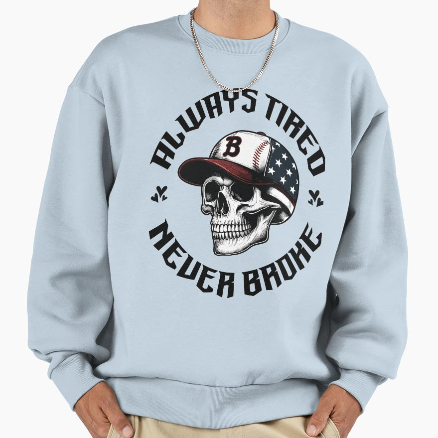 Skull Always Tired Never Broke Fanny Sweatshirt - Unique Graphic Unisex - T-Shirt, Sweatshirt, Hoodie