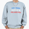 Bad Thing Happen Philly 2 Sweatshirt - Streetwear Style Men Women - T-Shirt, Sweatshirt, Hoodie