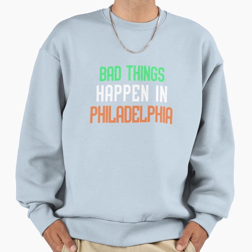 Bad Thing Happen Philly Sweatshirt - Aesthetic Graphic Men Women - T-Shirt, Sweatshirt, Hoodie