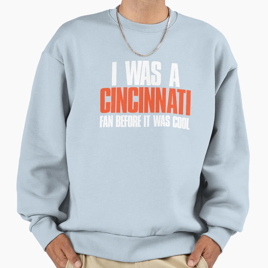 I Was Cincinnati Fan Before It Was Sweatshirt - Custom Art Print Unisex - T-Shirt, Sweatshirt, Hoodie