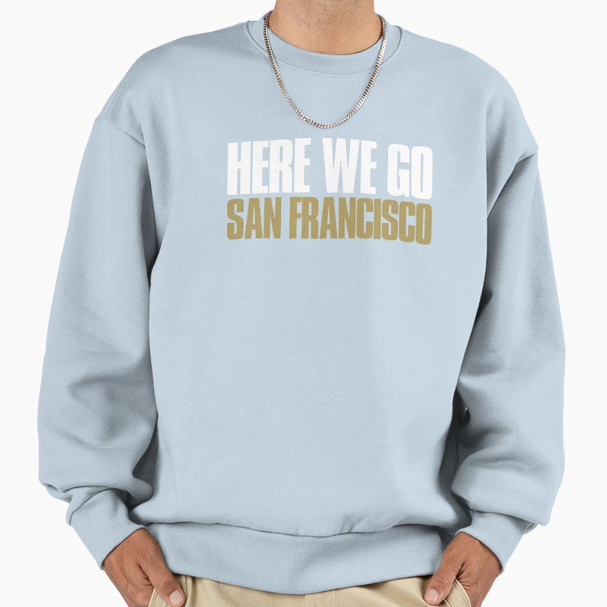 Here We Go San Francisco Fan Sweatshirt - Trendy Graphic Men Women - T-Shirt, Sweatshirt, Hoodie