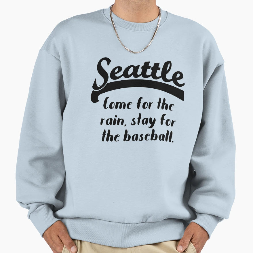 Seattle Come Rain Stay Baseball Sweatshirt - Casual Everyday Wear Unisex - T-Shirt, Sweatshirt, Hoodie