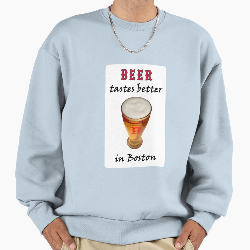 Beer Tastes Better Boston Sweatshirt - Streetwear Style for Adults - T-Shirt, Sweatshirt, Hoodie