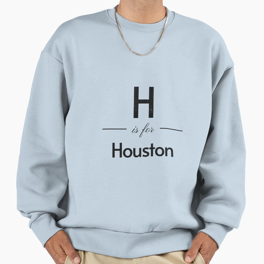 H Is Houston Sweatshirt - Custom Art Print Unisex - T-Shirt, Sweatshirt, Hoodie