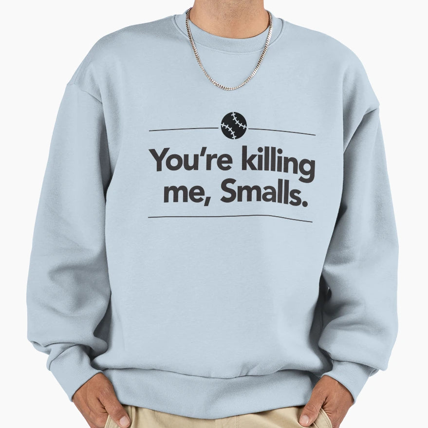 Youre Killing Me Smalls Sweatshirt - Streetwear Style Unisex - T-Shirt, Sweatshirt, Hoodie