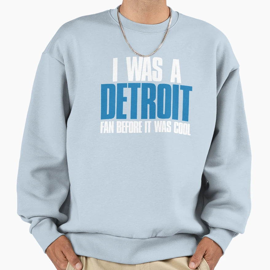 I Was Detroit Fan Before It Was Sweatshirt - Trendy Graphic for Adults - T-Shirt, Sweatshirt, Hoodie