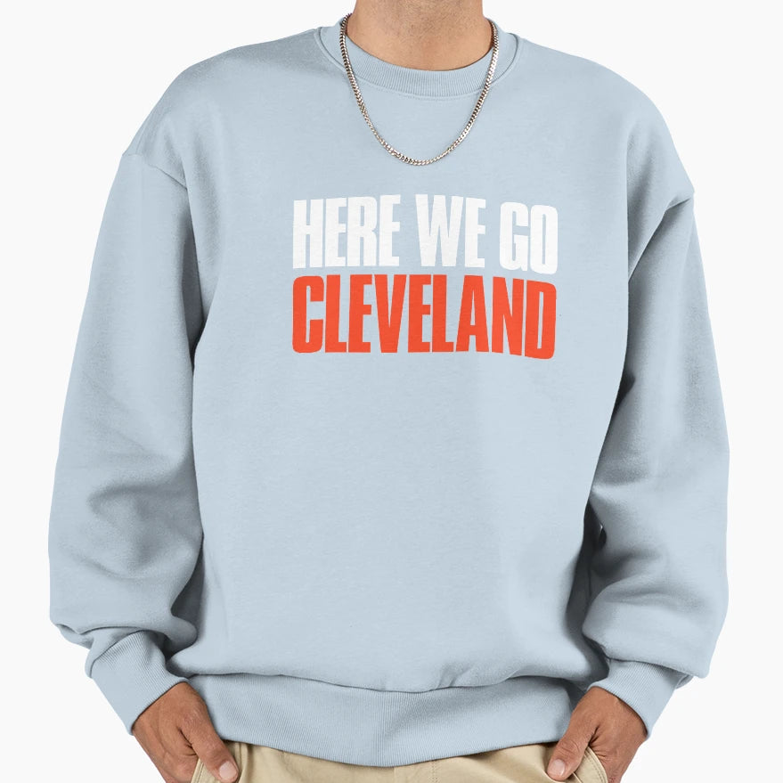 Here We Go Cleveland Fan Sweatshirt - Trendy Graphic Unisex - T-Shirt, Sweatshirt, Hoodie