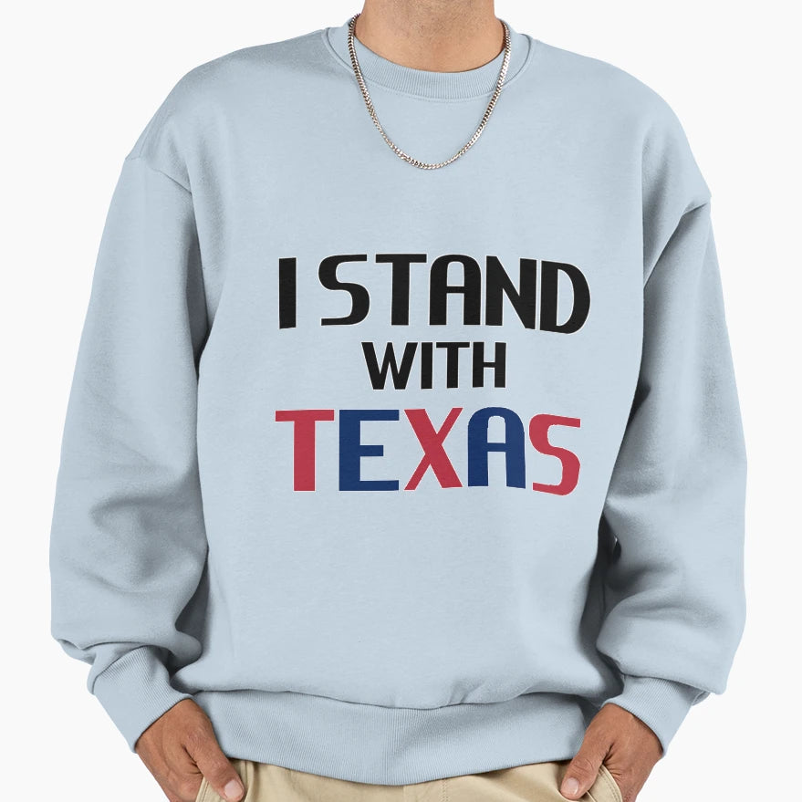 I Stand Texas Sweatshirt - Novelty Apparel for Adults - T-Shirt, Sweatshirt, Hoodie