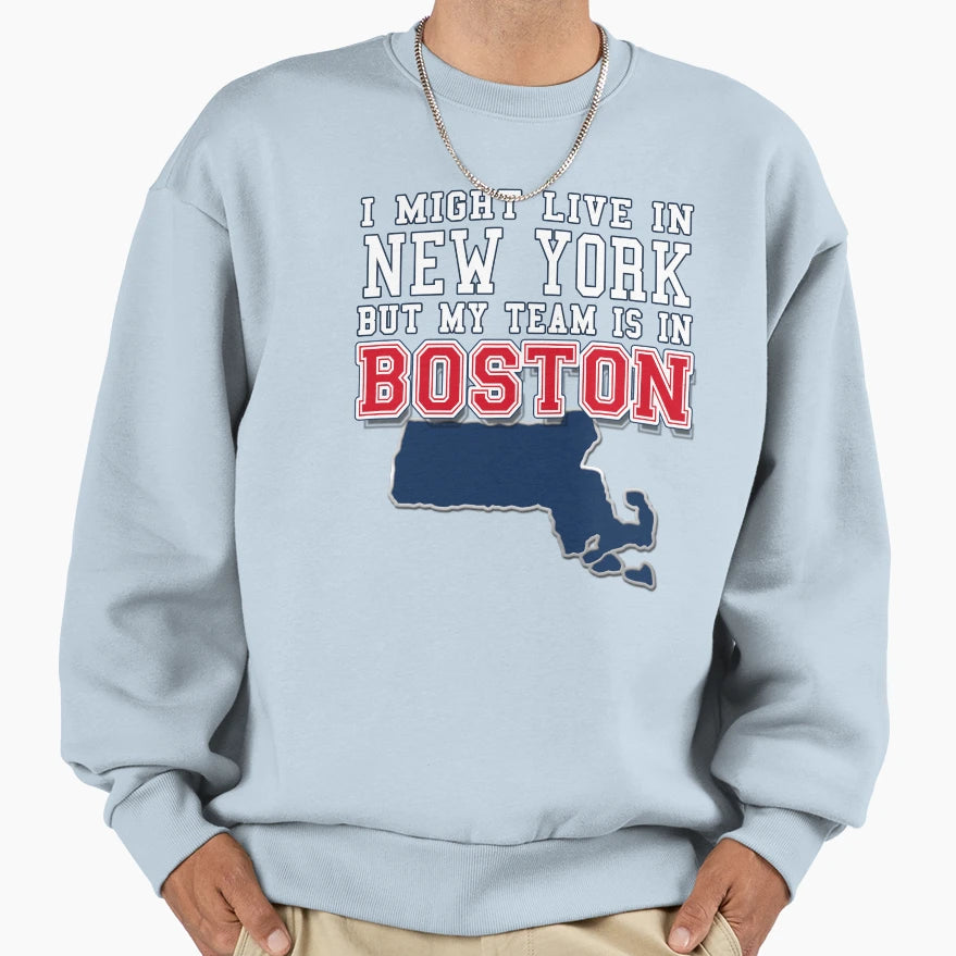 Boston Fan I Might Live New York But Sweatshirt - Unique Graphic Men Women - T-Shirt, Sweatshirt, Hoodie