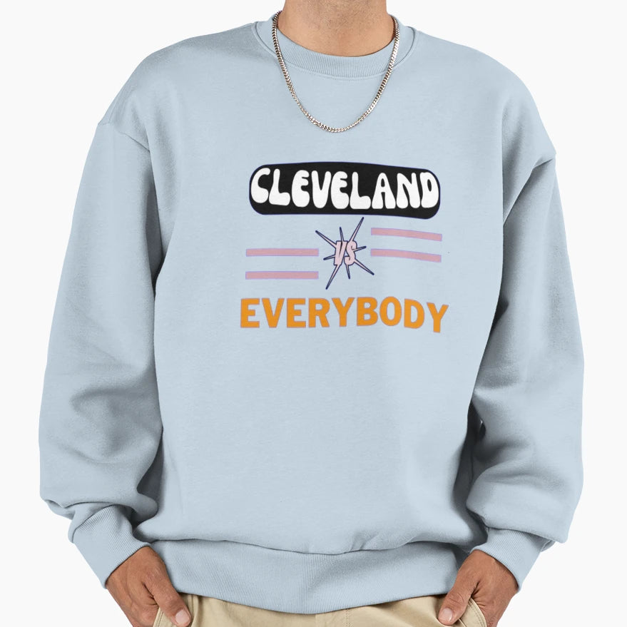 Cleveland Vs Everybody Sweatshirt - Trendy Graphic Unisex - T-Shirt, Sweatshirt, Hoodie