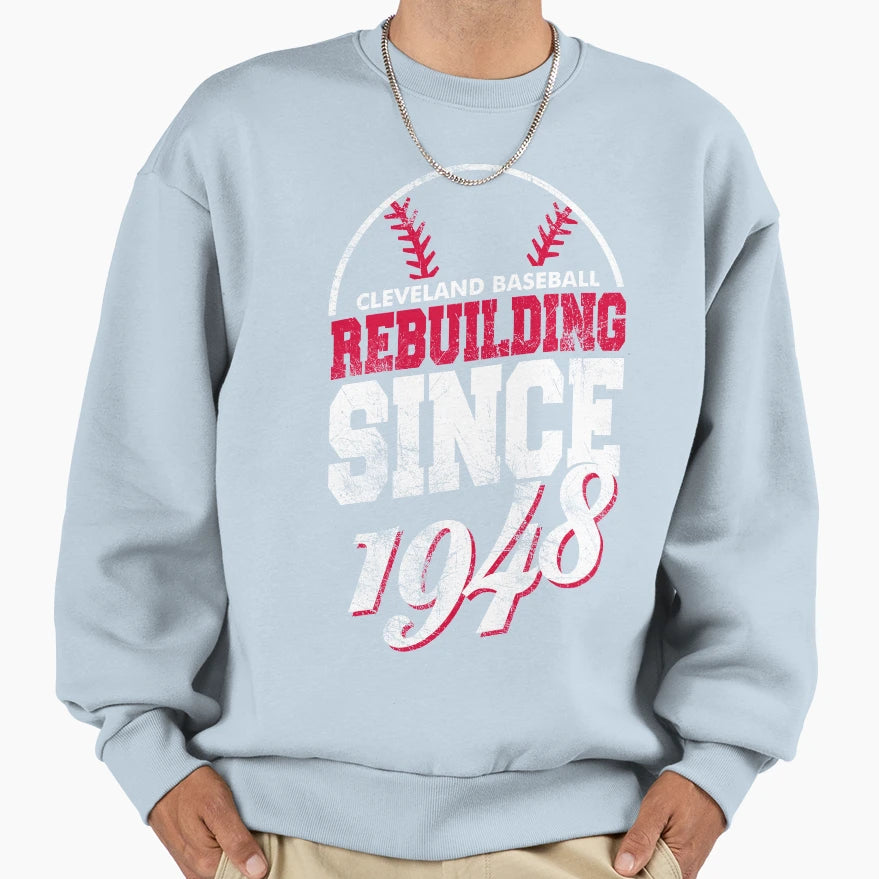 Cleveland Baseball Rebuilding Sweatshirt - Casual Everyday Wear Men Women - T-Shirt, Sweatshirt, Hoodie