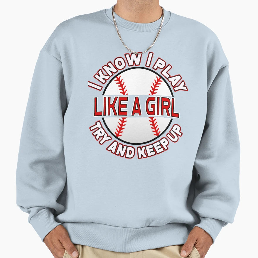 I Know I Play Like Try And Keep Up Sweatshirt - Streetwear Style Unisex - T-Shirt, Sweatshirt, Hoodie