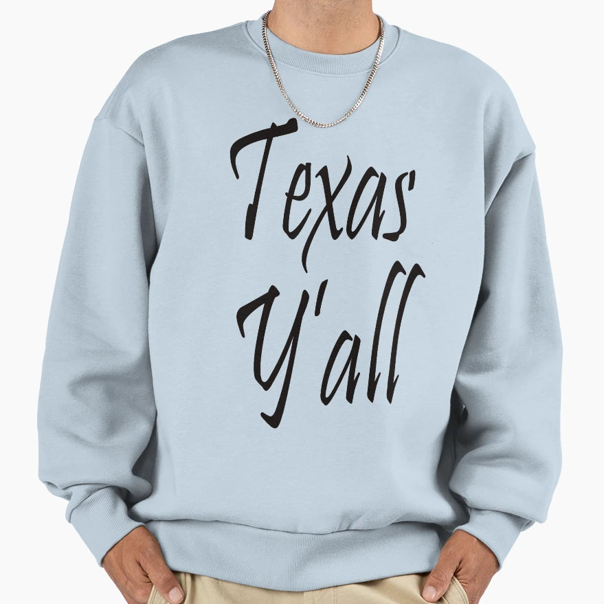 Texas Y All Sweatshirt - Novelty Apparel Unisex - T-Shirt, Sweatshirt, Hoodie