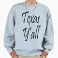 Texas Y All Sweatshirt - Novelty Apparel Unisex - T-Shirt, Sweatshirt, Hoodie