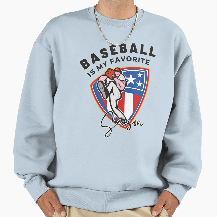 Baseball Is My Favorite Season Sweatshirt - Casual Everyday Wear Men Women - T-Shirt, Sweatshirt, Hoodie