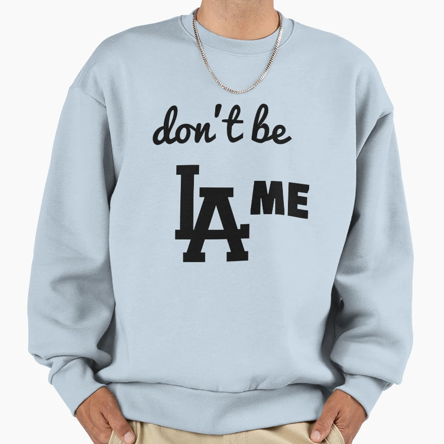 Dont Be Lame Sweatshirt - Trendy Graphic for Adults - T-Shirt, Sweatshirt, Hoodie