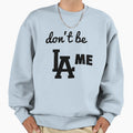 Dont Be Lame Sweatshirt - Trendy Graphic for Adults - T-Shirt, Sweatshirt, Hoodie