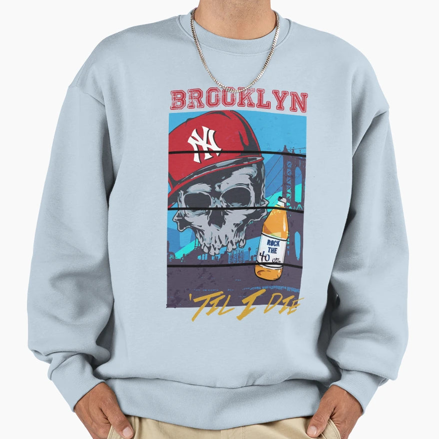 Brooklyn Til I Die Sweatshirt - Trendy Graphic Unisex - T-Shirt, Sweatshirt, Hoodie