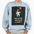 Houston We Have Party Sweatshirt - Graphic Print Men Women - T-Shirt, Sweatshirt, Hoodie