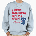 Funny Philadelphia Anthem I Keep Sweatshirt - Casual Everyday Wear Unisex - T-Shirt, Sweatshirt, Hoodie