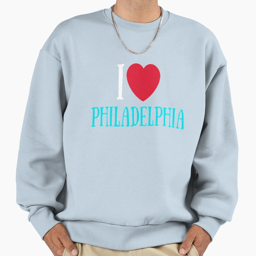 I Love Philadelphia City Sweatshirt - Streetwear Style Men Women - T-Shirt, Sweatshirt, Hoodie