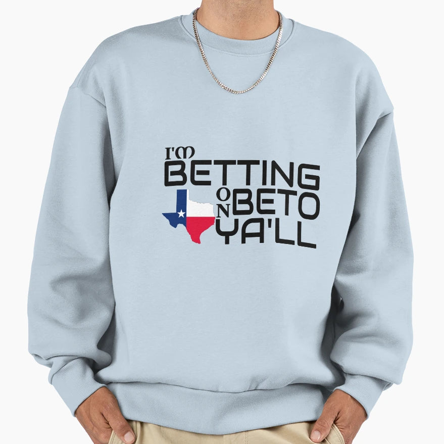 Im Betting Beto Turn Texas Blue Senate Sweatshirt - Unique Graphic Unisex - T-Shirt, Sweatshirt, Hoodie