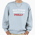 Bad Things Happen Philadelphia Vote Blue Sweatshirt - Unique Graphic Unisex - T-Shirt, Sweatshirt, Hoodie
