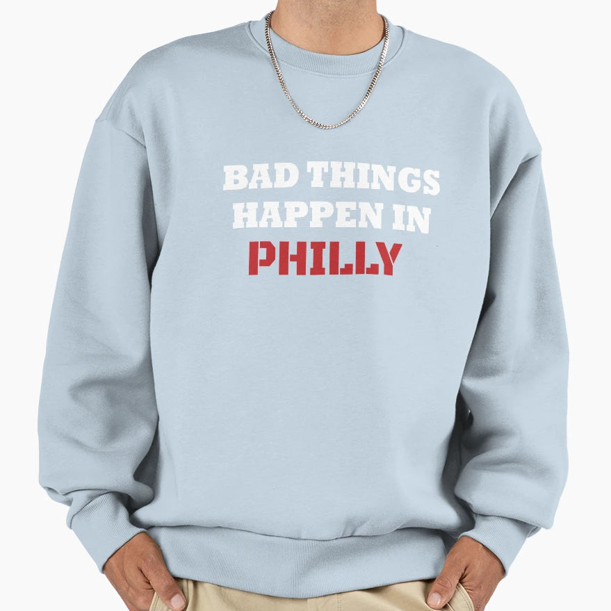 Bad Things Happen Philadelphia Vote Blue Sweatshirt - Unique Graphic Unisex - T-Shirt, Sweatshirt, Hoodie
