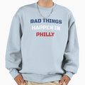 Bad Things Happen Philly 2020 Sweatshirt - Trendy Graphic Men Women - T-Shirt, Sweatshirt, Hoodie