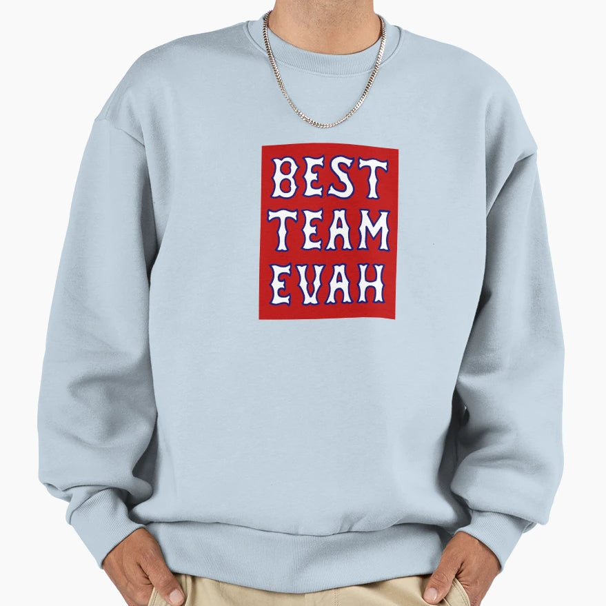 Best Team Evah Sweatshirt - Graphic Print Unisex - T-Shirt, Sweatshirt, Hoodie