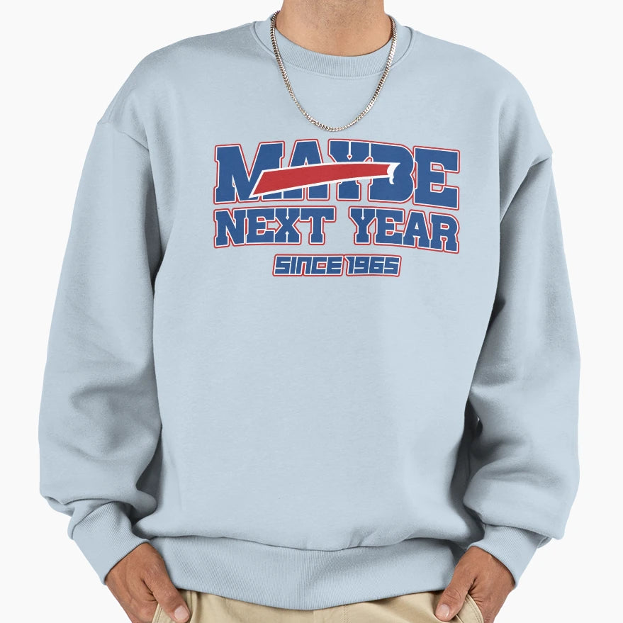 Maybe Next Year Bills Sweatshirt - Trendy Graphic Unisex - T-Shirt, Sweatshirt, Hoodie