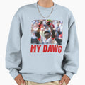 My Dawg Sweatshirt - Fun Novelty Design Unisex - T-Shirt, Sweatshirt, Hoodie