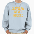 Cleveland Never Rocked Sweatshirt - Trendy Graphic Men Women - T-Shirt, Sweatshirt, Hoodie