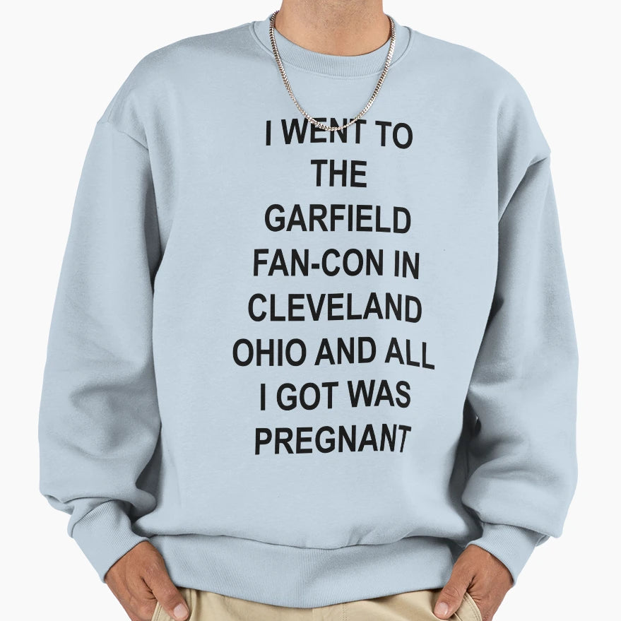 I Went To Garfield Fan Con Cleveland Sweatshirt - Streetwear Style Unisex - T-Shirt, Sweatshirt, Hoodie
