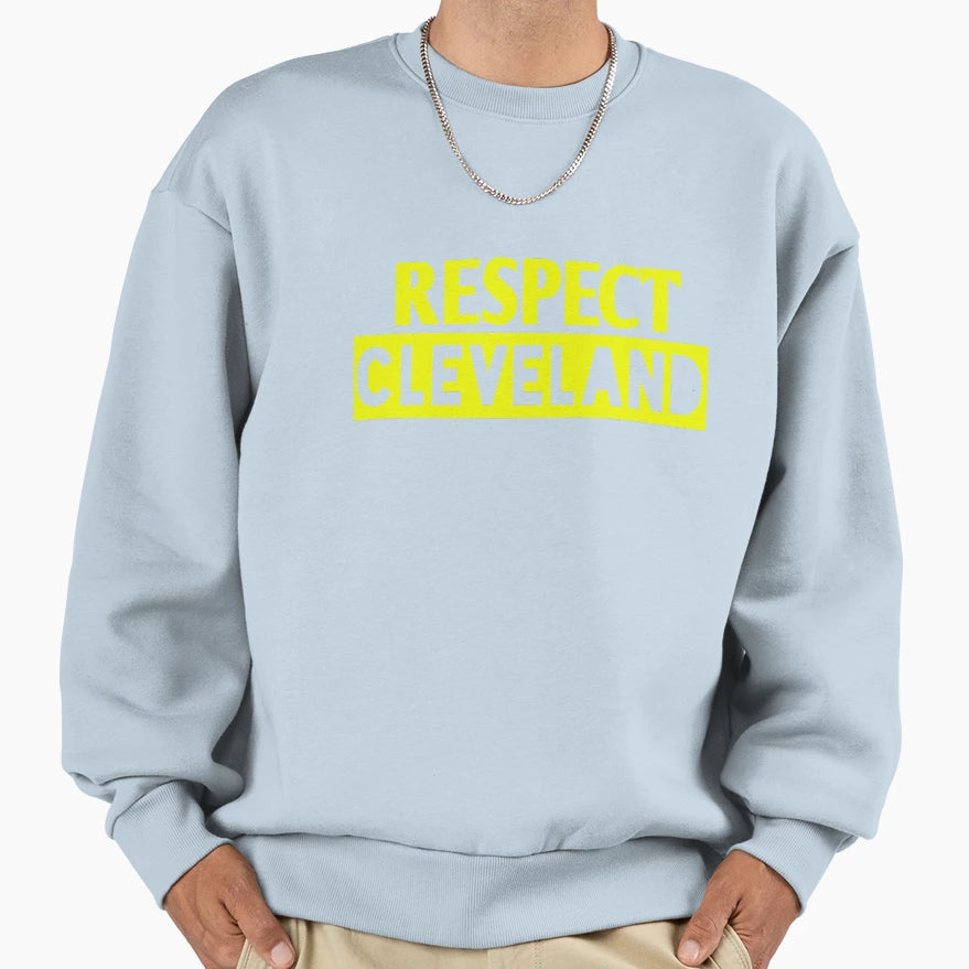 Respect Cleveland Sweatshirt - Novelty Apparel for Adults - T-Shirt, Sweatshirt, Hoodie