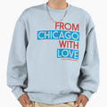 From Chicago Love Sweatshirt - Fun Novelty Design for Adults - T-Shirt, Sweatshirt, Hoodie